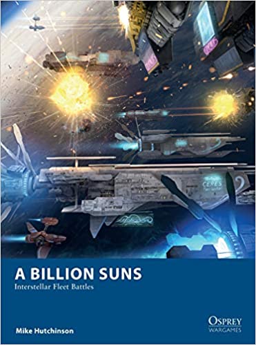 A Billion Suns: Interstellar Fleet Battles (Osprey Wargames) Paperback Book– February 23, 2021